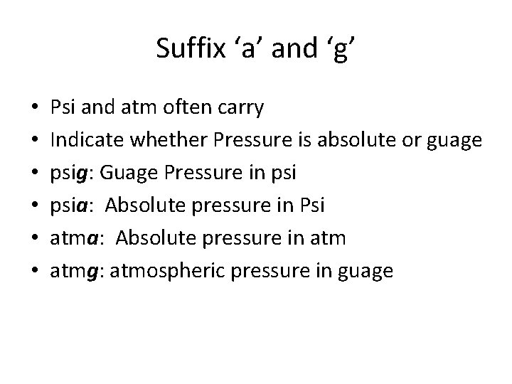 Suffix ‘a’ and ‘g’ • • • Psi and atm often carry Indicate whether