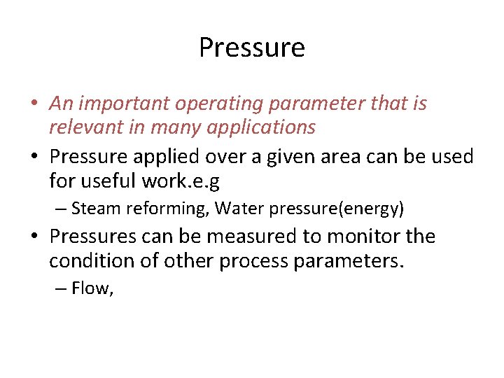 Pressure • An important operating parameter that is relevant in many applications • Pressure