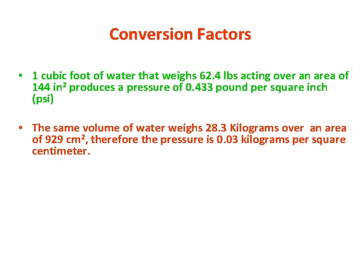 Conversion Factors • 1 cubic foot of water that weighs 62. 4 lbs acting