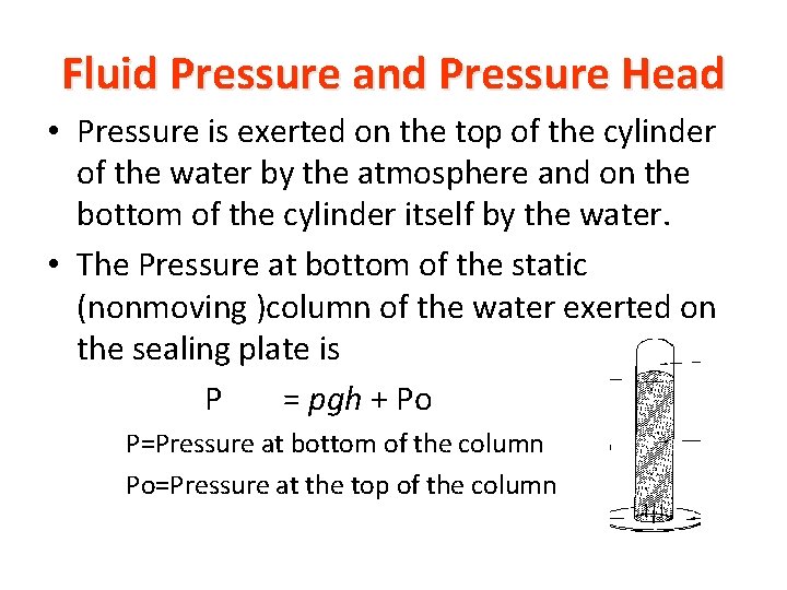Fluid Pressure and Pressure Head • Pressure is exerted on the top of the