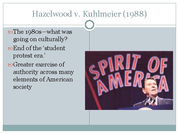 Hazelwood v. Kuhlmeier (1988) The 1980 s—what was going on culturally? End of the