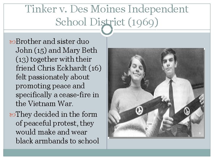 Tinker v. Des Moines Independent School District (1969) Brother and sister duo John (15)