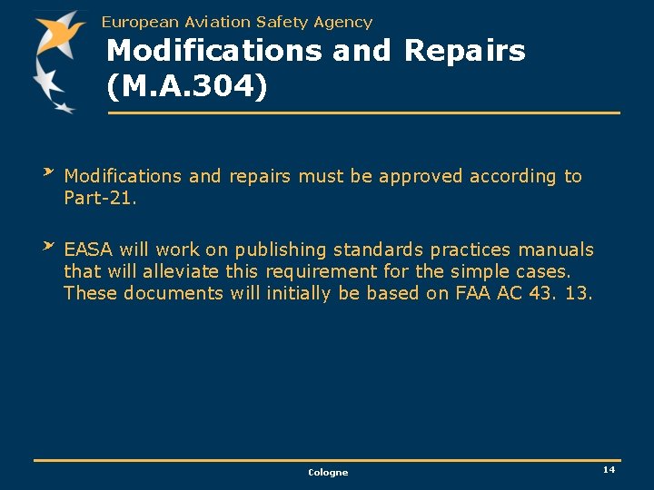 European Aviation Safety Agency Modifications and Repairs (M. A. 304) Modifications and repairs must