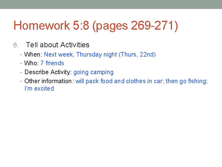 Homework 5: 8 (pages 269 -271) 6. Tell about Activities • When: Next week, Homework 5: 8 (pages 269 -271) 6. Tell about Activities • When: Next week,