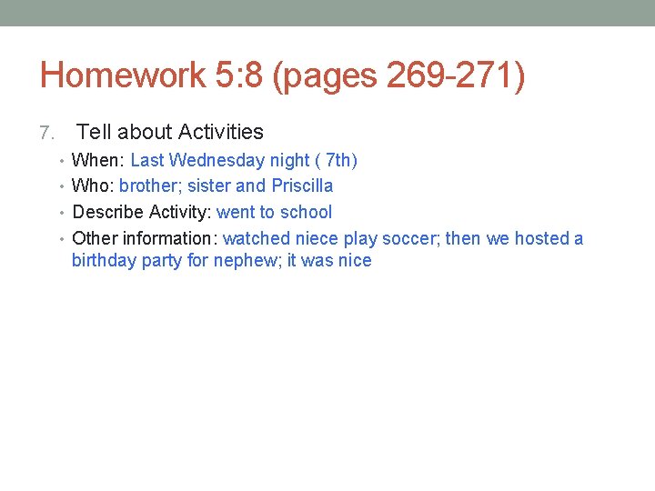 Homework 5: 8 (pages 269 -271) 7. Tell about Activities • When: Last Wednesday Homework 5: 8 (pages 269 -271) 7. Tell about Activities • When: Last Wednesday