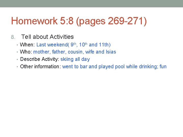 Homework 5: 8 (pages 269 -271) 8. Tell about Activities • When: Last weekend( Homework 5: 8 (pages 269 -271) 8. Tell about Activities • When: Last weekend(