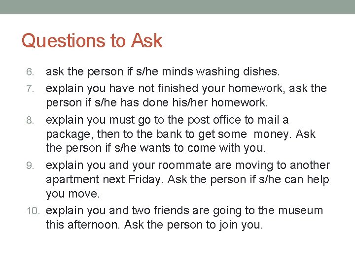 Questions to Ask 6. 7. 8. 9. 10. ask the person if s/he minds Questions to Ask 6. 7. 8. 9. 10. ask the person if s/he minds