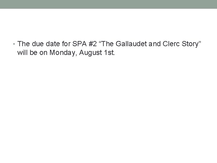 • The due date for SPA #2 “The Gallaudet and Clerc Story” will • The due date for SPA #2 “The Gallaudet and Clerc Story” will