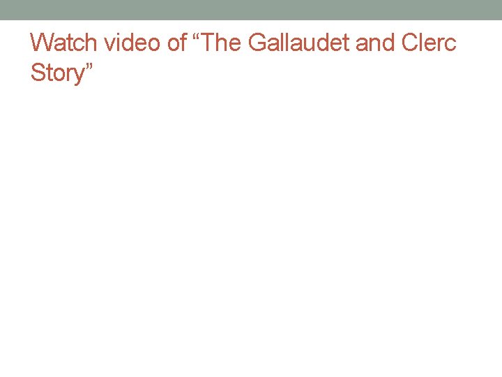 Watch video of “The Gallaudet and Clerc Story” Watch video of “The Gallaudet and Clerc Story”