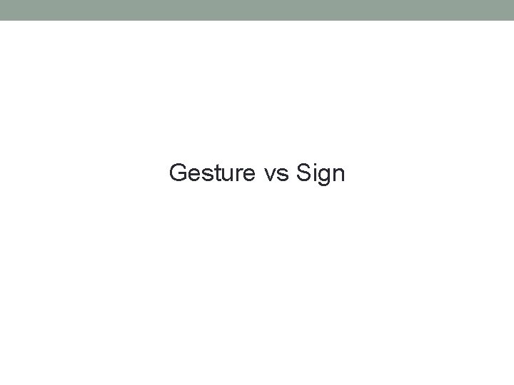 Gesture vs Sign Gesture vs Sign
