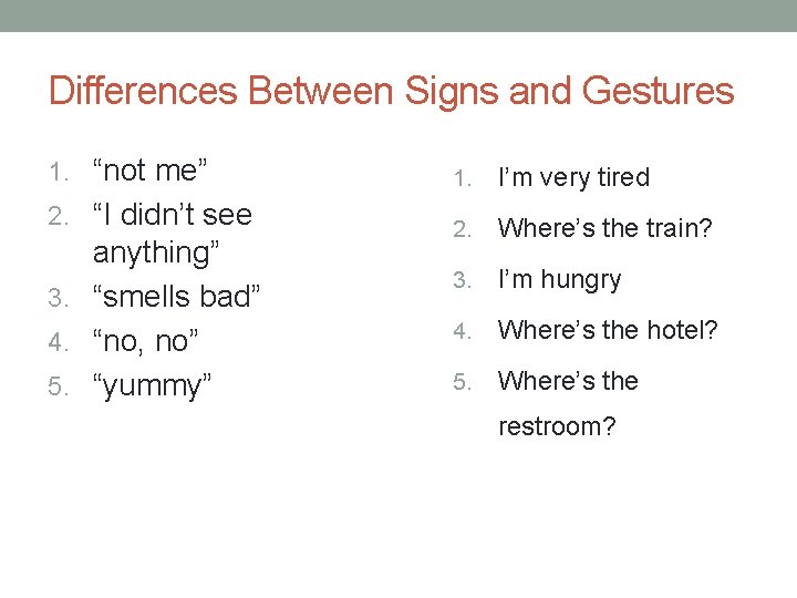 Differences Between Signs and Gestures 1. “not me” 1. I’m very tired 2. “I Differences Between Signs and Gestures 1. “not me” 1. I’m very tired 2. “I
