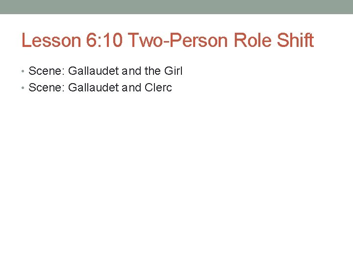 Lesson 6: 10 Two-Person Role Shift • Scene: Gallaudet and the Girl • Scene: Lesson 6: 10 Two-Person Role Shift • Scene: Gallaudet and the Girl • Scene: