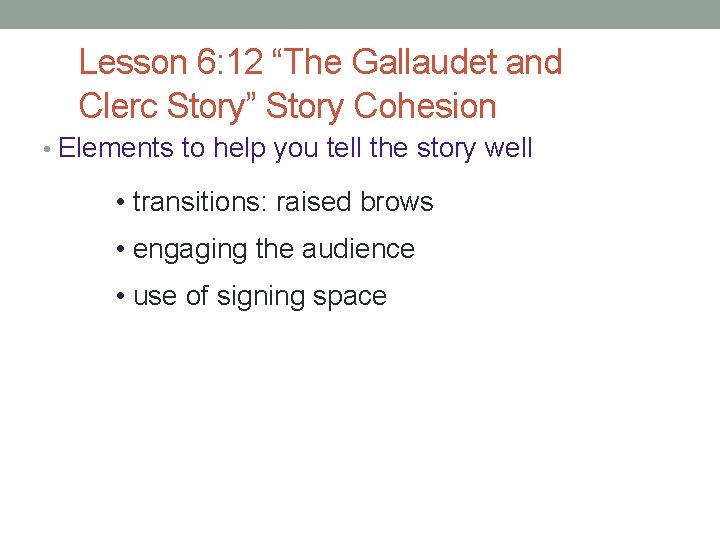Lesson 6: 12 “The Gallaudet and Clerc Story” Story Cohesion • Elements to help Lesson 6: 12 “The Gallaudet and Clerc Story” Story Cohesion • Elements to help