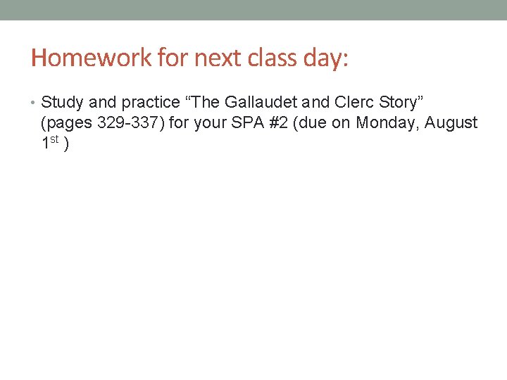 Homework for next class day: • Study and practice “The Gallaudet and Clerc Story” Homework for next class day: • Study and practice “The Gallaudet and Clerc Story”