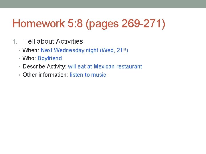 Homework 5: 8 (pages 269 -271) 1. Tell about Activities • When: Next Wednesday Homework 5: 8 (pages 269 -271) 1. Tell about Activities • When: Next Wednesday