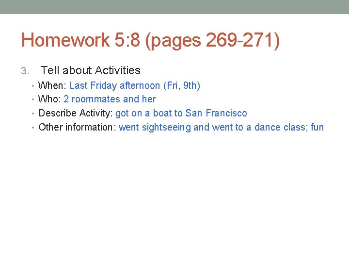 Homework 5: 8 (pages 269 -271) 3. Tell about Activities • When: Last Friday Homework 5: 8 (pages 269 -271) 3. Tell about Activities • When: Last Friday