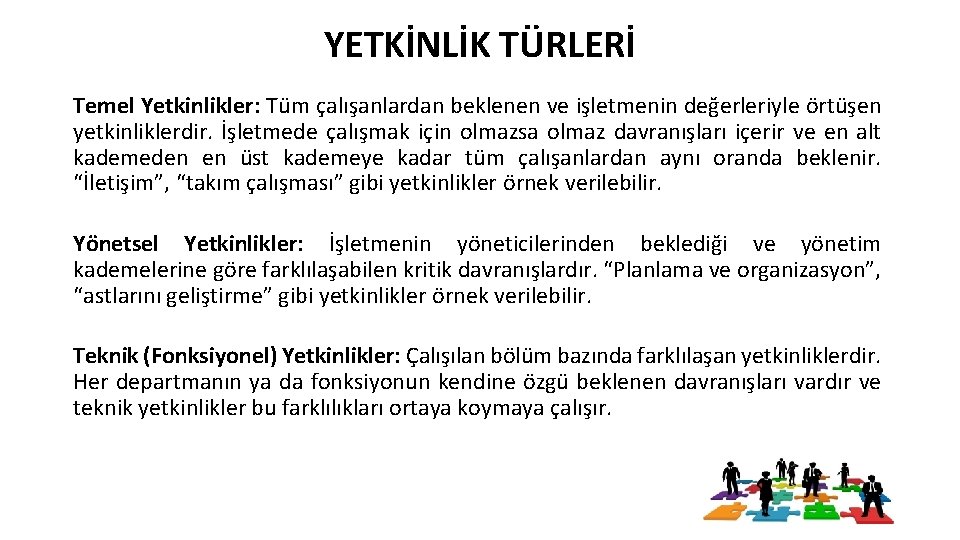 YETKİNLİK TÜRLERİ Temel Yetkinlikler: Tüm çalışanlardan beklenen ve işletmenin değerleriyle örtüşen yetkinliklerdir. İşletmede çalışmak