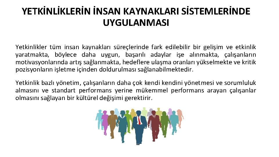 YETKİNLİKLERİN İNSAN KAYNAKLARI SİSTEMLERİNDE UYGULANMASI Yetkinlikler tüm insan kaynakları süreçlerinde fark edilebilir bir gelişim