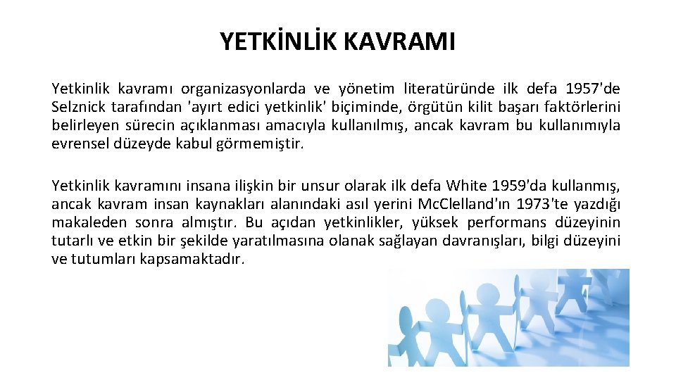 YETKİNLİK KAVRAMI Yetkinlik kavramı organizasyonlarda ve yönetim literatüründe ilk defa 1957'de Selznick tarafından 'ayırt