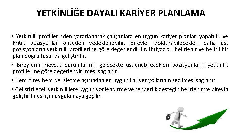 YETKİNLİĞE DAYALI KARİYER PLANLAMA • Yetkinlik profillerinden yararlanarak çalışanlara en uygun kariyer planları yapabilir