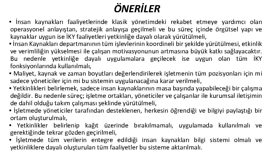 ÖNERİLER • İnsan kaynakları faaliyetlerinde klasik yönetimdeki rekabet etmeye yardımcı olan operasyonel anlayıştan, stratejik