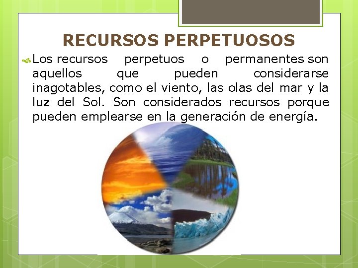 RECURSOS PERPETUOSOS Los recursos perpetuos o permanentes son aquellos que pueden considerarse inagotables, como
