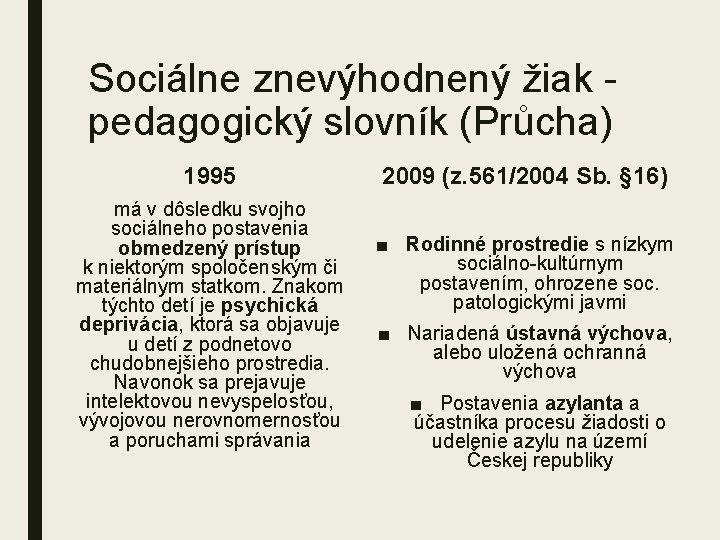 Sociálne znevýhodnený žiak pedagogický slovník (Průcha) 1995 má v dôsledku svojho sociálneho postavenia obmedzený