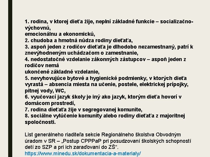 1. rodina, v ktorej dieťa žije, neplní základné funkcie – socializačnovýchovnú, emocionálnu a ekonomickú,