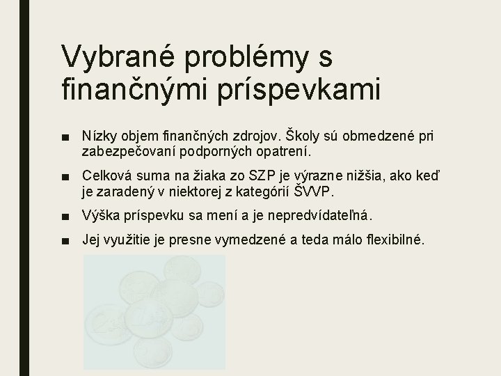 Vybrané problémy s finančnými príspevkami ■ Nízky objem finančných zdrojov. Školy sú obmedzené pri