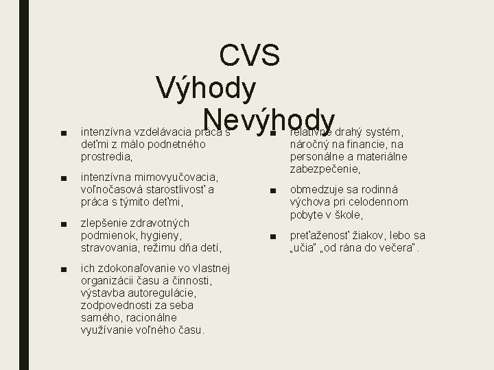 CVS Výhody Nevýhody ■ intenzívna vzdelávacia práca s deťmi z málo podnetného prostredia, ■