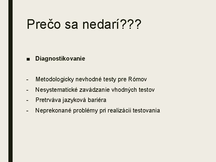 Prečo sa nedarí? ? ? ■ Diagnostikovanie Metodologicky nevhodné testy pre Rómov Nesystematické zavádzanie