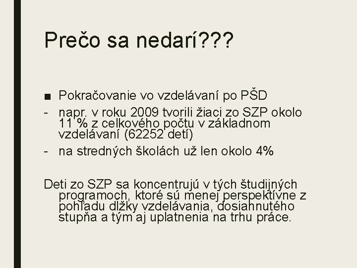 Prečo sa nedarí? ? ? ■ Pokračovanie vo vzdelávaní po PŠD napr. v roku