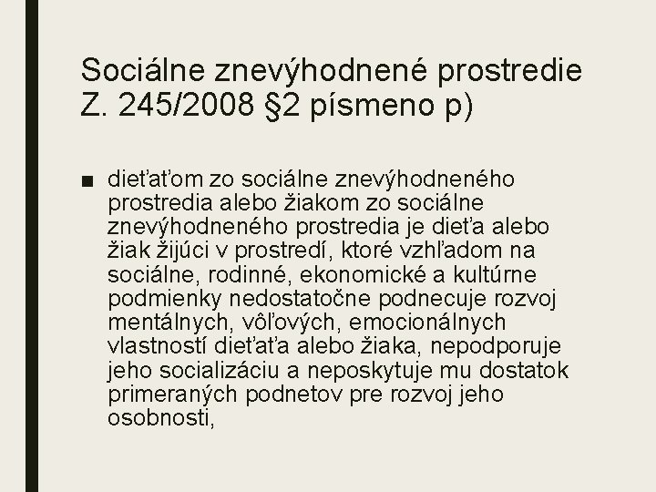 Sociálne znevýhodnené prostredie Z. 245/2008 § 2 písmeno p) ■ dieťaťom zo sociálne znevýhodneného