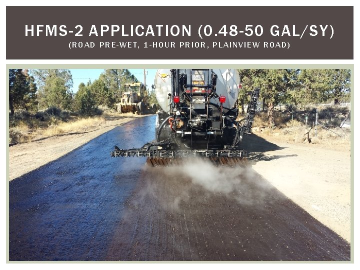 HFMS-2 APPLICATION (0. 48 -50 GAL/SY) (ROAD PRE-WET, 1 -HOUR PRIOR, PLAINVIEW ROAD) HFMS-2 APPLICATION (0. 48 -50 GAL/SY) (ROAD PRE-WET, 1 -HOUR PRIOR, PLAINVIEW ROAD)