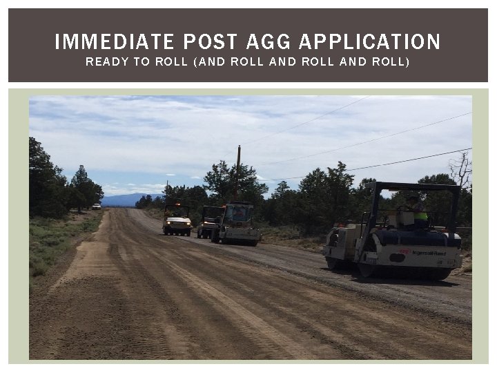 IMMEDIATE POST AGG APPLICATION READY TO ROLL (AND ROLL) IMMEDIATE POST AGG APPLICATION READY TO ROLL (AND ROLL)