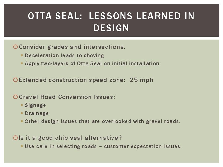 OTTA SEAL: LESSONS LEARNED IN DESIGN Consider grades and intersections. § Deceleration leads to OTTA SEAL: LESSONS LEARNED IN DESIGN Consider grades and intersections. § Deceleration leads to