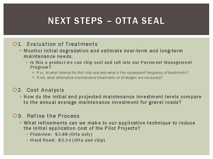 NEXT STEPS – OTTA SEAL 1. Evaluation of Treatments § Monitor initial degradation and NEXT STEPS – OTTA SEAL 1. Evaluation of Treatments § Monitor initial degradation and