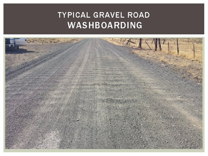 TYPICAL GRAVEL ROAD WASHBOARDING TYPICAL GRAVEL ROAD WASHBOARDING