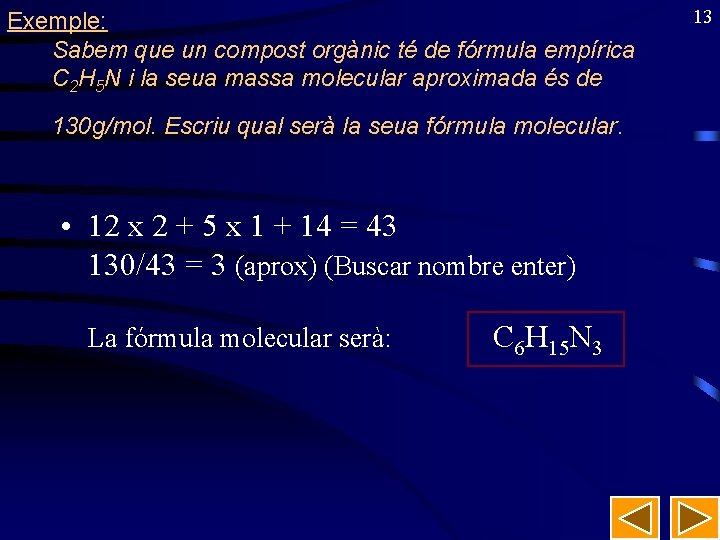 Exemple: Sabem que un compost orgànic té de fórmula empírica C 2 H 5