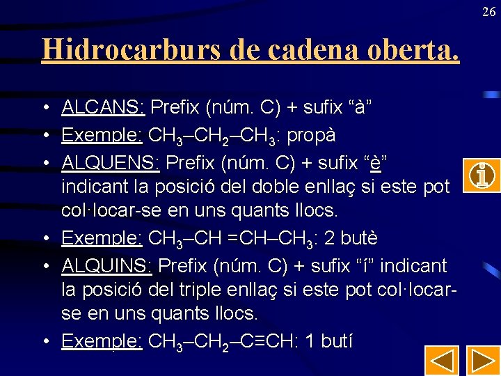 26 Hidrocarburs de cadena oberta. • • • ALCANS: Prefix (núm. C) + sufix