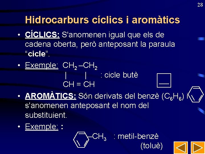 28 Hidrocarburs cíclics i aromàtics • CÍCLICS: S'anomenen igual que els de cadena oberta,