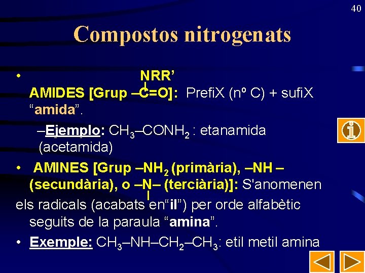 40 Compostos nitrogenats • NRR’ AMIDES [Grup –C=O]: Prefi. X (nº C) + sufi.