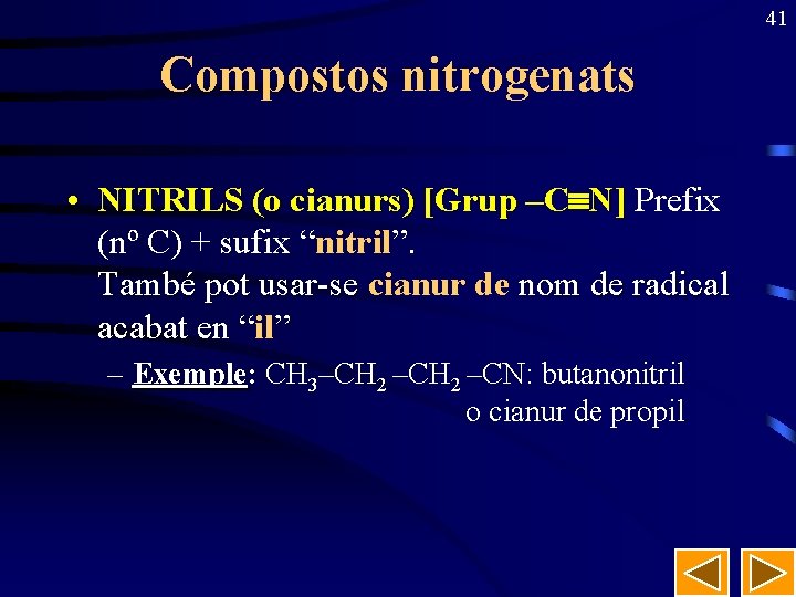 41 Compostos nitrogenats • NITRILS (o cianurs) [Grup –C N] Prefix (nº C) +