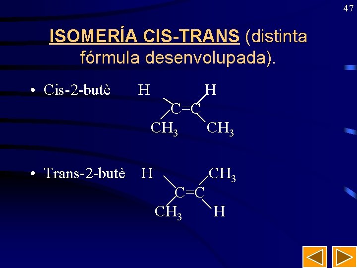47 ISOMERÍA CIS-TRANS (distinta fórmula desenvolupada). • Cis-2 -butè H C=C CH 3 •