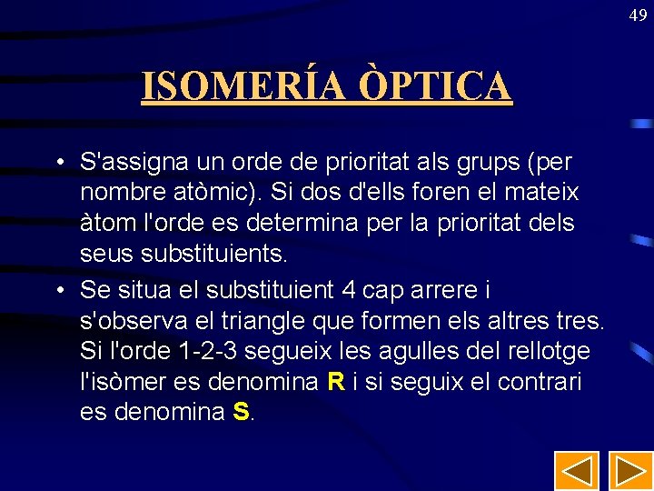 49 ISOMERÍA ÒPTICA • S'assigna un orde de prioritat als grups (per nombre atòmic).