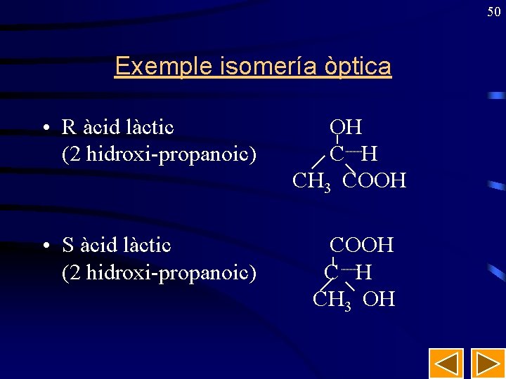 50 Exemple isomería òptica • R àcid làctic OH (2 hidroxi-propanoic) C H CH