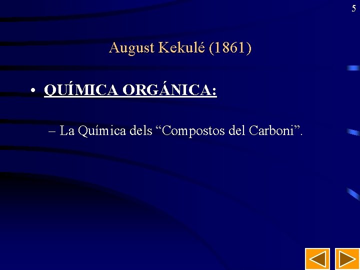 5 August Kekulé (1861) • QUÍMICA ORGÁNICA: – La Química dels “Compostos del Carboni”.