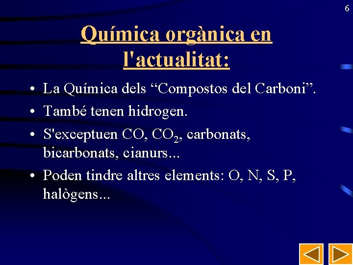 6 Química orgànica en l'actualitat: • La Química dels “Compostos del Carboni”. • També