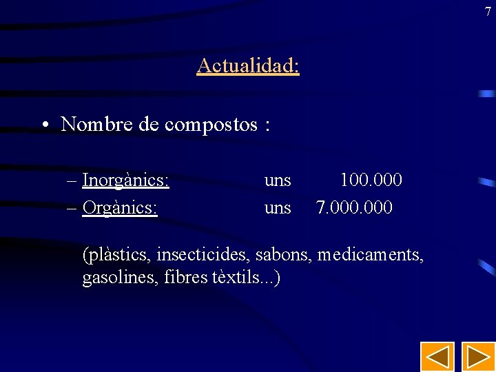 7 Actualidad: • Nombre de compostos : – Inorgànics: – Orgànics: uns 100. 000