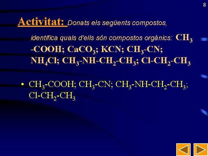 8 Activitat: Donats els següents compostos, identifica quals d'ells són compostos orgànics: CH 3